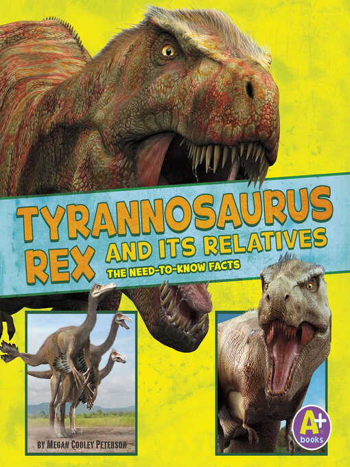 Title details for Tyrannosaurus Rex and Its Relatives by Megan Cooley Peterson - Available